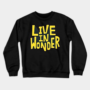 live in wonder Crewneck Sweatshirt